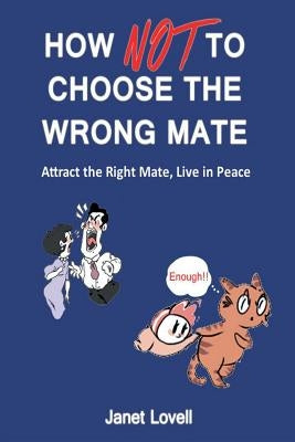 How NOT to Choose the Wrong Mate: Attract the Right Mate, Live in Peace by Henry, Melanie
