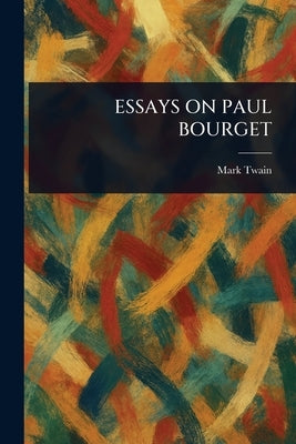 Essays on Paul Bourget by Twain, Mark