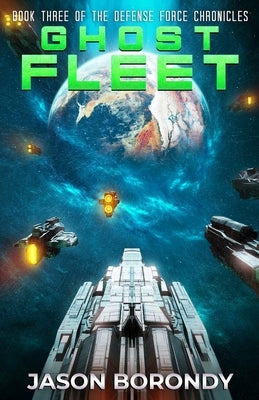 Ghost Fleet: Book Three of the Defense Force Chronicles by Borondy, Jason