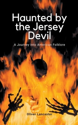 Haunted by the Jersey Devil: A Journey into American Folklore by Lancaster, Oliver