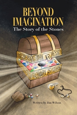 Beyond Imagination: The Story of the Stones by Wilson, Jim C.
