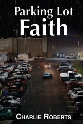 Parking Lot Faith by Roberts, Charlie G.