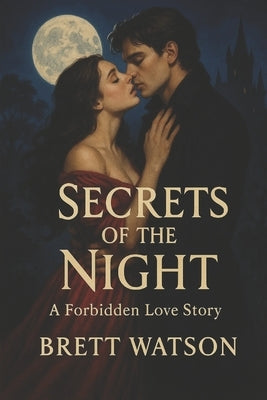 Secrets Of The Night: A Forbidden Love Story: Love Story by Watson, Brett