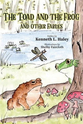 The Toad and the Frog and Other Fables by Haley, Kenneth L.