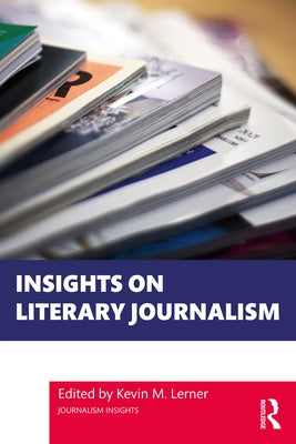 Insights on Literary Journalism by Lerner, Kevin M.