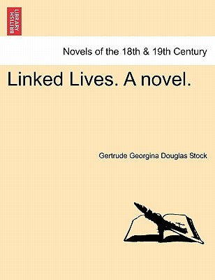 Linked Lives. a Novel. by Stock, Gertrude Georgina Douglas