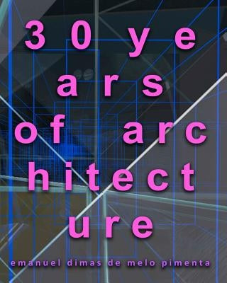 30 years of architecture by Pimenta, Emanuel Dimas De Melo