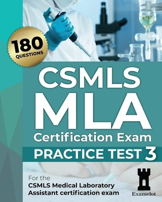 CSMLS MLA Certification Exam: Practice Test 3 by Team, The Examelot