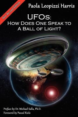 UFOs: How Does One Speak to a Ball of Light? by Harris, Paola Leopizzi