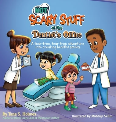 (NOT) Scary Stuff at the Dentist's Office: A Tear-Free, Fear-Free Adventure Into Creating Healthy Smiles by Holmes, Tana S.