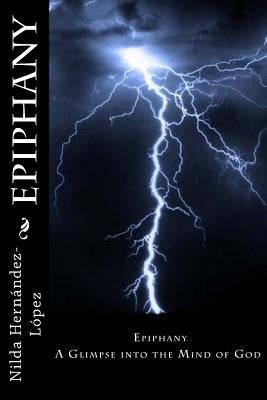 Epiphany: A Glimpse into the Mind of God by Hernandez-Lopez, Nilda