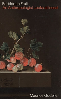Forbidden Fruit: What Is Incest? by Godelier, Maurice