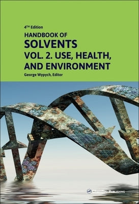 Handbook of Solvents, Volume 2: Use, Health, and Environment by Wypych, George