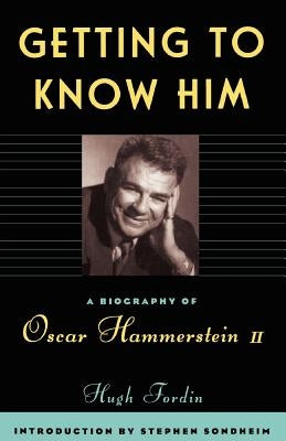 Getting to Know Him: A Biography of Oscar Hammerstein II by Fordin, Hugh