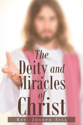 The Deity and Miracles of Christ by Sill, Joseph