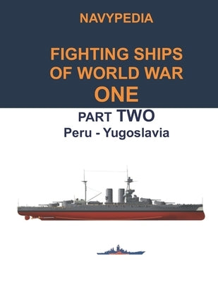 Navypedia. Fighting ships of World War One. Part Two. Peru - Yugoslavia. by Balakin, Sergey