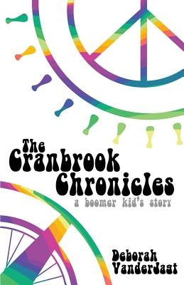 The Cranbrook Chronicles: A Boomer Kid's Story by Vanderjagt, Deborah