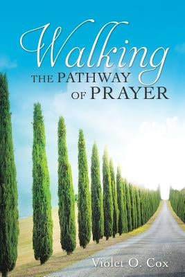 Walking the Pathway of Prayer by Cox, Violet O.