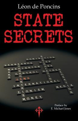 State Secrets: A Documentation of the Secret Revolutionary Mainspring Governing Anglo-American Politics by de Poncins, Léon