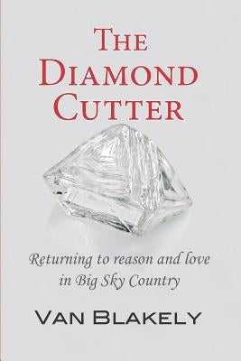 The Diamond Cutter: Returning to reason and love in Big Sky Country by Montiel, Diane