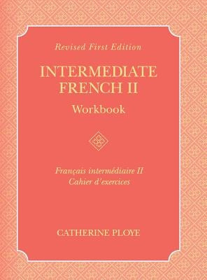 Intermediate French II Workbook by Ploye, Catherine