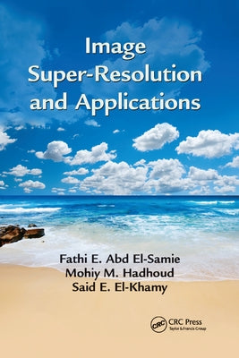 Image Super-Resolution and Applications by El-Samie, Fathi E. Abd