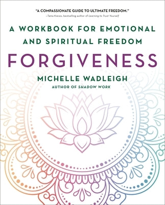Forgiveness: A Workbook for Emotional and Spiritual Freedom by Wadleigh, Michelle