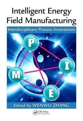 Intelligent Energy Field Manufacturing: Interdisciplinary Process Innovations by Zhang, Wenwu