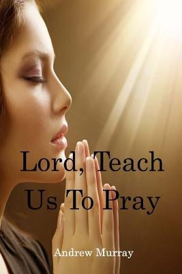 Lord, Teach Us To Pray by Murray, Andrew