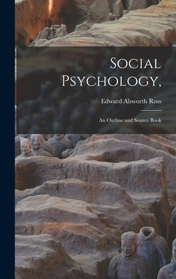 Social Psychology,: an Outline and Source Book by Ross, Edward Alsworth