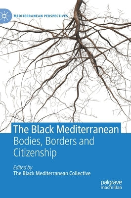 The Black Mediterranean: Bodies, Borders and Citizenship by Proglio, Gabriele