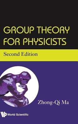Group Theory for Physicists (Second Edition) by Ma, Zhong-Qi