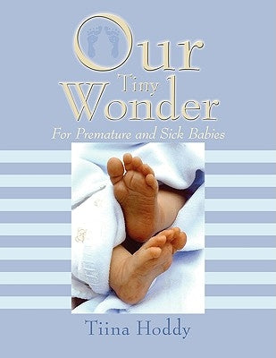 Our Tiny Wonder: For Premature and Sick Babies by Hoddy, Tiina