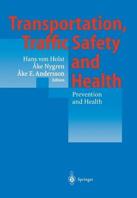 Transportation, Traffic Safety and Health -- Prevention and Health: Third International Conference, Washington, U.S.A, 1997 by Holst, Hans V.