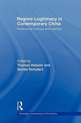 Regime Legitimacy in Contemporary China: Institutional change and stability by Heberer, Thomas