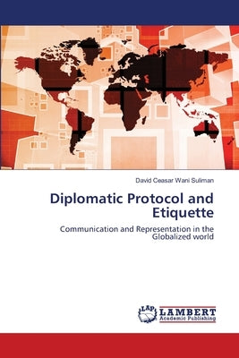 Diplomatic Protocol and Etiquette by Suliman, David Ceasar Wani