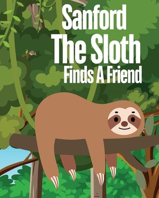 Sanford The Sloth Finds A Friend by Ruff-Moore, Kim