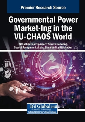 Governmental Power Market-Ing in the VU-CHAOS World by Jermsittiparsert, Kittisak