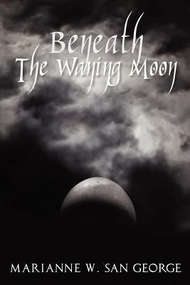 Beneath The Waning Moon by San George, Marianne W.