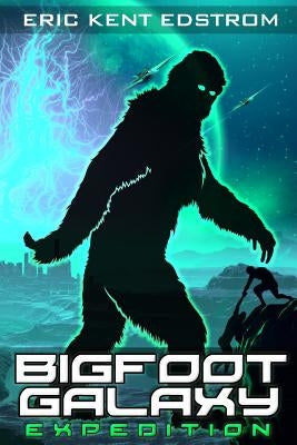 Bigfoot Galaxy: Expedition by Edstrom, Eric Kent