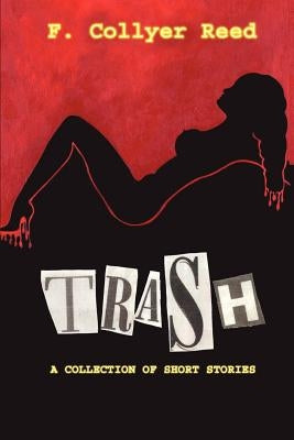 Trash: A Collection of Short Stories by F. Collyer Reed
