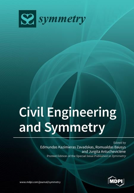 Civil Engineering and Symmetry by Zavadskas, Edmundas Kazimieras
