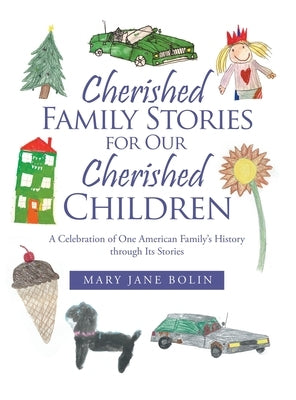 Cherished Family Stories for Our Cherished Children: A Celebration of One American Family's History Through Its Stories by Bolin, Mary Jane