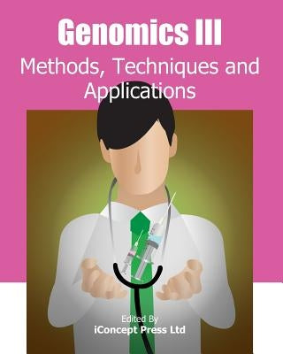 Genomics III: Methods, Techniques and Applications by Press, Iconcept
