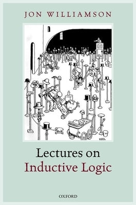 Lectures on Inductive Logic by Williamson, Jon
