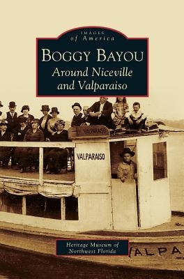 Boggy Bayou: Around Niceville and Valparaiso by The Heritage Museum of Northwest Florida