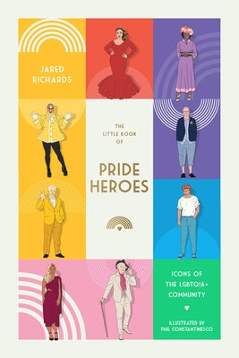 The Little Book of Pride Heroes: Icons of the Lgbtqia+ Community by Richards, Jared