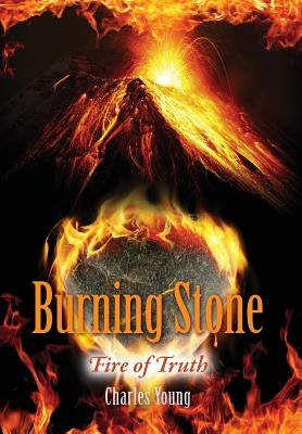 Burning Stone: Fire of Truth by Young, Charles
