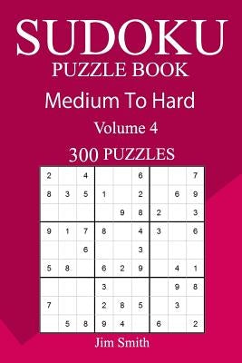 300 Medium to Hard Sudoku Puzzle Book by Smith, Jim