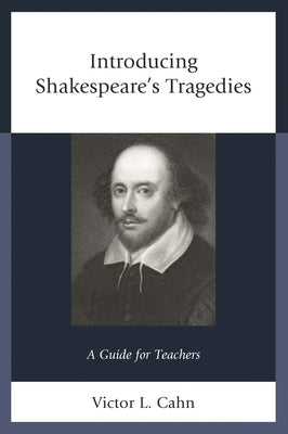 Introducing Shakespeare's Tragedies: A Guide for Teachers by Cahn, Victor
